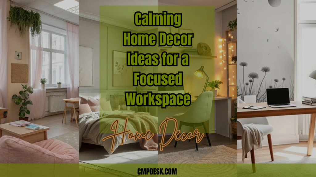 Calming Home Decor Ideas for a Focused Workspace