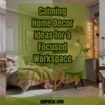 Calming Home Decor Ideas for a Focused Workspace