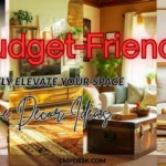 Budget-Friendly Home Decor Ideas to Instantly Elevate Your Space